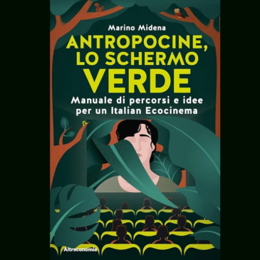 Cinema green, “Antropocine, lo schermo verde” di Marino Midena, ed. Altreconomia